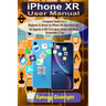 iPhone XR User Manual: Complete Guide for a Beginner & Senior on iPhone XR Operation and the Upgrade of iOS 12 to Latest Version with Many Sc
