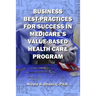 Business Best-Practices for Success in Medicare's Value-Based Health-Care Program