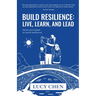 Build Resilience: Live, Learn, and Lead