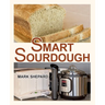 Smart Sourdough: The No-Starter, No-Waste, No-Cheat, No-Fail Way to Make Naturally Fermented Bread in 24 Hours or Less