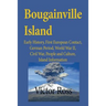 Bougainville Island: Early History, First European Contact, German Period, World War II, Civil War, People and Culture, Island Information