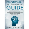 Emotional Intelligence Guide: 4 Manuscripts - Emotional Intelligence: 21- Day Guide, Cognitive Behavioral Therapy: Effective Tips & Tricks, Mindfuln