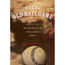 At the Old Ballgame: Stories from Baseball's Golden Era
