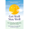 Get Well, Stay Well: The Six Healing Health Habits You Need to Know