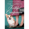 The Queen's Faithful Companion: A Novel of Queen Elizabeth II and Her Beloved Corgi, Susan