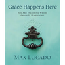 Grace Happens Here: You Are Standing Where Grace Is Happening
