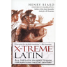 X-Treme Latin: All the Latin You Need to Know for Survival in the 21st Century