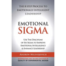 Emotional Sigma: The 8 Step Process To Emotionally Intelligent Leadership