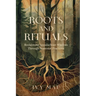 Roots and Rituals: Reclaiming Appalachian Wisdom Through Seasonal Practices Witchcraft Magic Guide Spells, Herbal, Healing, Remedies, Pot