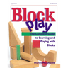 Block Play: The Complete Guide to Learning and Playing with Blocks
