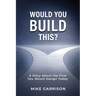 Would You Build This?: A Story About the Firm You Would Design Today