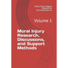 Moral Injury Research, Discussions, and Support Methods: Volume 1