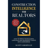 Construction Intelligence for Realtors: How to Speak the Builder's Language and Represent Clients With Confidence