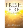 Fresh Fire: Igniting Your Time With God