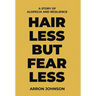 Hairless But Fearless: A Story of Alopecia and Resilience
