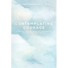 Contemplating Courage: A Reflective Journaling Companion When Living with Cancer