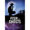 Fish and Ghosts