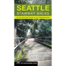 Seattle Stairway Walks: An Up-And-Down Guide to City Neighborhoods
