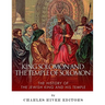 King Solomon and the Temple of Solomon: The History of the Jewish King and His Temple