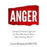 Anger: A Simple & Practical Approach for Those Who Need a Better Way of Dealing With It!