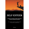 Self-Esteem: Developing Self-Love, Enhancing Self-assurance, Fostering Healthier Relationships, And Conquering Self-image Disorders (How To Cultivate