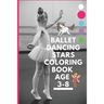 Ballet dancing stars coloring book age 3-8: Fairy Tail Ballerina, Girls Dance, Classical Dance
