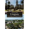 Uruguay: Everything You Need to Know