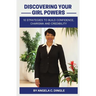 Discovering Your Girl Powers: 10 Strategies to Build Confidence, Charisma and Credibility