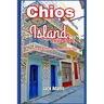Chios Island Revealed: Your 2025 Guide to Coastal Bliss