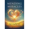 Mending Miracles: Partnering with God to Heal a Grieving Heart