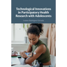 Technological Innovations in Participatory Health Research with Adolescents