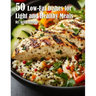 50 Low-Fat Dishes for Light and Healthy Meals