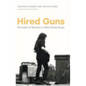 Hired Guns: Portraits of Women in Alternative Music