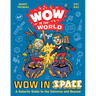 Wow in the World: Wow in Space: A Galactic Guide to the Universe and Beyond