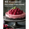 45 Raspberry Recipes for Home