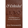 O! Enkidu!: The Other Story of the Epic of Gilgamesh