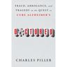 Doctored: Fraud, Arrogance, and Tragedy in the Quest to Cure Alzheimer's