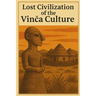 Lost Civilization of the Vinca Culture