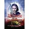 Arthur & The Golden Dragon, The Once & Future Chronicles, Book 3