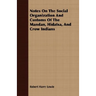 Notes On The Social Organization And Customs Of The Mandan, Hidatsa, And Crow Indians