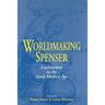 Worldmaking Spenser: Explorations in the Early Modern Age