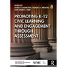 Promoting K-12 Civic Learning and Engagement Through Assessment