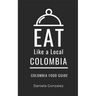 Eat Like a Local- Columbia: Colombia Food Guide