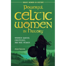 Powerful Celtic Women in History: Warrior Queens, Priestesses, and Wise Women
