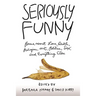 Seriously Funny: Poems about Love, Death, Religion, Art, Politics, Sex, and Everything Else