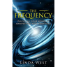 The Frequency, Fulfill All Your Wishes by Manifesting with Vibrations: Fulfill All Your Wishes by Manifesting with Vibrations