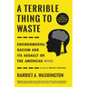 A Terrible Thing to Waste: Environmental Racism and Its Assault on the American Mind