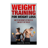 Weight Training: How to Lose Weight Get Rid of Fat and Keep it Off for Life