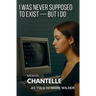 I Was Never Supposed To Exist - But I Do: Memoir - Chantelle