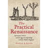 The Practical Renaissance: Information Culture and the Quest for Knowledge in Early Modern England, 1500-1640
